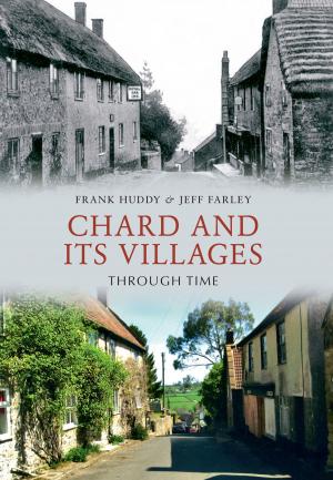 Cover of the book Chard and its Villages Through Time by Alastair McLean