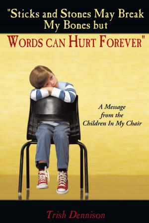 Cover of the book "Sticks and Stones May Break My Bones but Words Can Hurt Forever" by June Marie W. Saxton