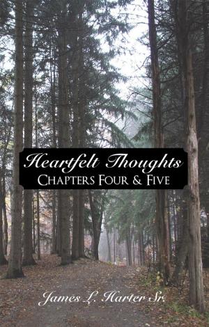 Cover of the book Heartfelt Thoughts: Chapters Four & Five by Tom S. Gatses