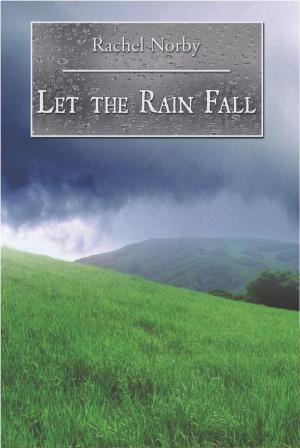 Cover of the book Let the Rain Fall by Darcy Wheeler