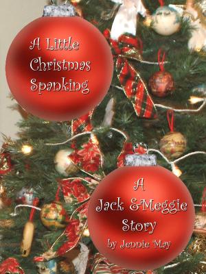Cover of the book A Little Christmas Spanking; A Jack and Meggie Story by Jennie May