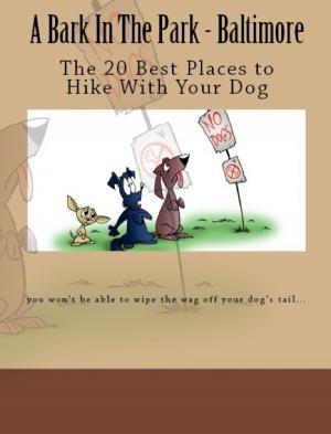 Book cover of A Bark In The Park-Baltimore: The 20 Best Places To Hike With Your Dog