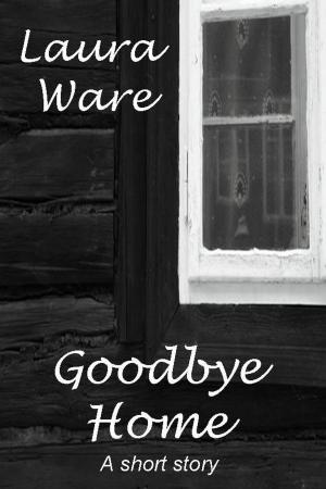 Cover of the book Goodbye Home by Laura Ware