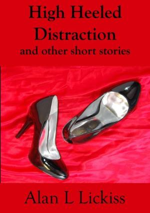 Cover of the book High Heeled Distraction and other short stories by Alanea Alder