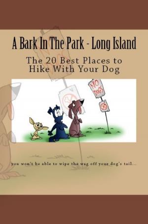Cover of A Bark In The Park-Long Island: The 20 Best Places To Hike With Your Dog