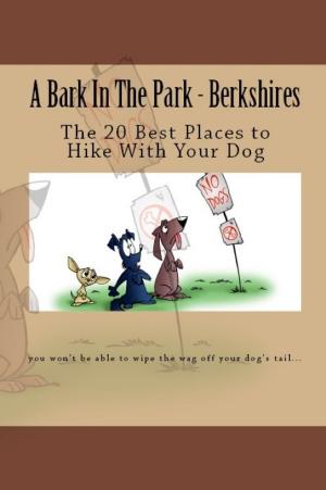 Cover of the book A Bark In The Park-Berkshires: The 20 Best Places To Hike With Your Dog by Doug Gelbert
