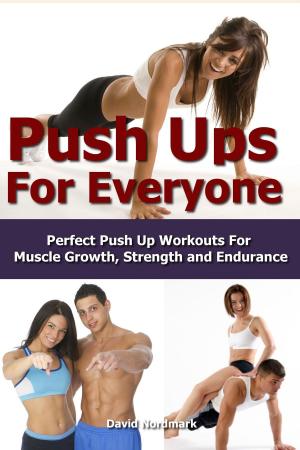 Book cover of Push Ups For Everyone– Perfect Pushup Workouts for Muscle Growth, Strength and Endurance