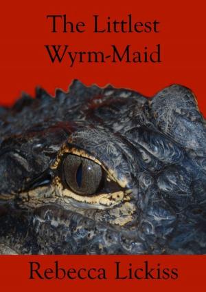 Cover of the book The Littlest Wyrm-Maid by Rebecca Lickiss