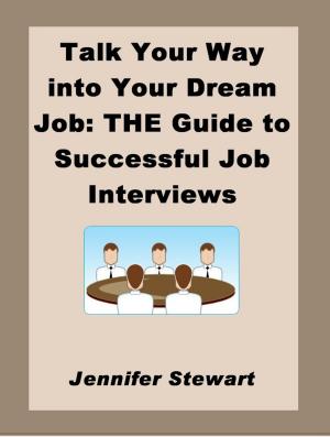 Cover of the book Talk Your Way into Your Dream Job: the Guide to Successful Job Interviews by Jennifer Stewart