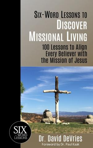 Cover of Six Word Lessons to Discover Missional Living: 100 Lessons to Align Every Believer with the Mission of Jesus