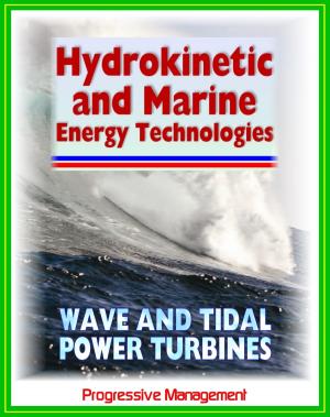Cover of the book 21st Century Guide to Hydrokinetic, Tidal, Ocean Wave Energy Technologies: Concepts, Designs, Environmental Impact by Progressive Management