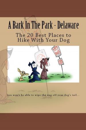 Cover of the book A Bark In The Park: Delaware: The 20 Best Places to Hike With Your Dog by James Jackson