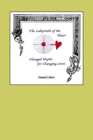 Cover of the book The Labyrinth of the Heart: Changed Myths for Changing Lives by Robert Burney
