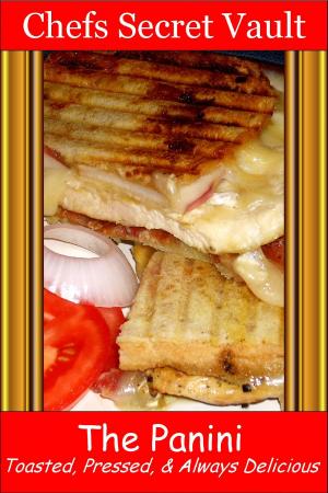 Cover of the book The Panini: Toasted, Pressed, & Always Delicious by Chefs Secret Vault
