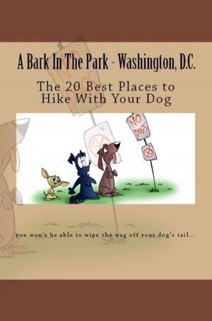 Book cover of A Bark In The Park-Washington,DC: The 20 Best Places To Hike With Your Dog
