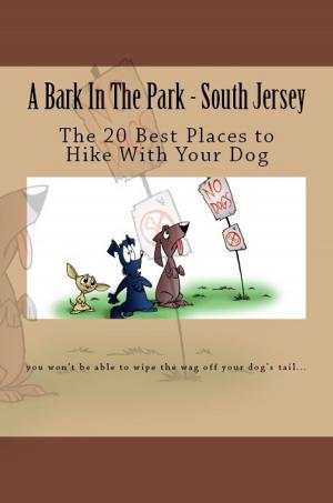 Book cover of A Bark In The Park: The 20 Best Places to Hike With Your Dog In South Jersey