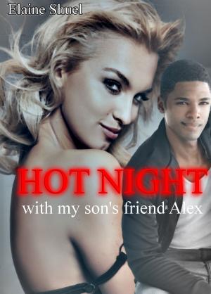 Cover of the book Hot Night With My Son's Friend Alex by Elaine Shuel