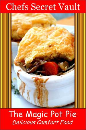 Cover of the book The Magic Pot Pie: Delicious Comfort Food by Chefs Secret Vault