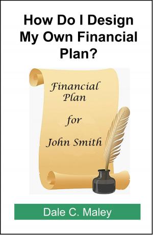 Cover of the book How Do I Design My Own Financial Plan? by Dale Maley