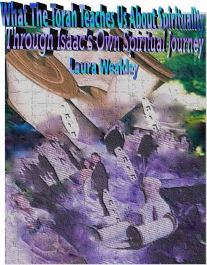 Book cover of What The Torah Teaches Us About Spirituality/ Through Isaac's Own Spiritual Journey