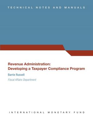 Cover of the book Revenue Administration: Developing a Taxpayer Compliance Program by Donald Mr. Mathieson, Eliot Mr. Kalter, Maxwell Mr. Watson, G. Mr. Kincaid