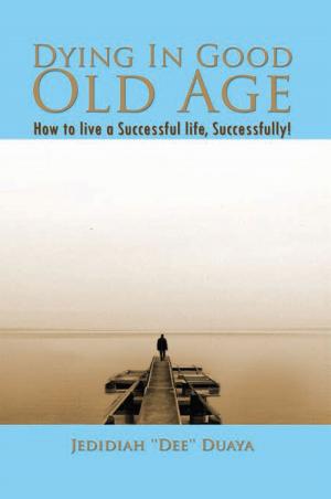 Cover of the book Dying in Good Old Age by Edward R. Laden Sr.