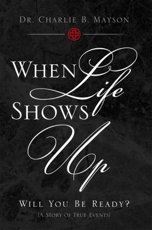 Cover of the book When Life Shows Up by Carolyn Ferrante Crymes DBA MBA
