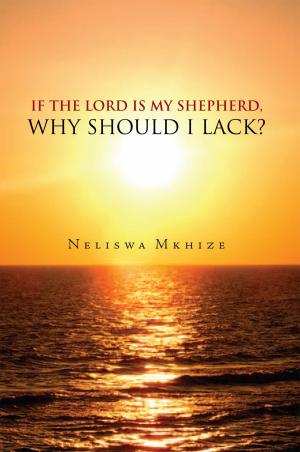 Cover of the book If the Lord Is My Shepherd, Why Should I Lack? by Peter Benning