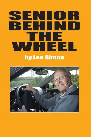 Cover of the book Senior Behind the Wheel by Edgar Alexander Lara