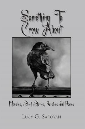 Cover of the book Something to Crow About by Dr. Dimitri Paul Sr.