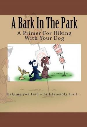 Cover of the book A Bark In The Park-A Primer For Hiking With Your Dog by Doug Gelbert