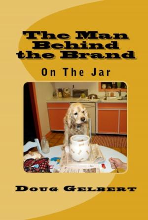 Cover of the book The Man Behind The Brand: On The Jar by Doug Gelbert