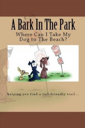 bigCover of the book A Bark In The Park-Where Can I Take My Dog To The Beach? by 