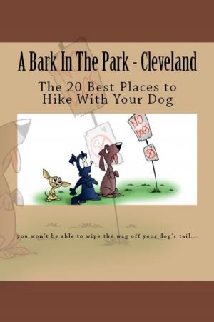 Cover of the book A Bark In The Park-Cleveland: The 20 Best Places To Hike With Your Dog by Marta García Tascón, Marcos Pradas García