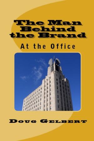 Cover of the book The Man Behind The Brand: At The Office by Doug Gelbert
