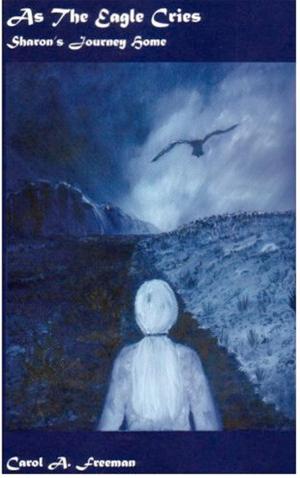 Cover of the book As The Eagle Cries Sharon’s Journey Home by Mike Varey