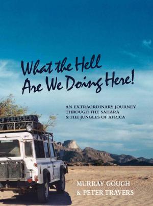 Cover of the book What the Hell Are We Doing Here! [Across the Sahara to West and Central Africa by Land Rover] by 近代絵画研究会