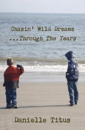 Cover of the book Chasin' Wild Dreams ...Through The Years by Sharon Rose Summers
