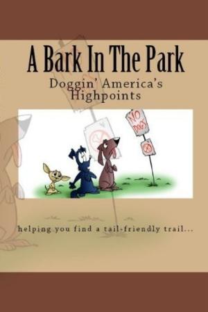 Cover of the book A Bark In The Park-Doggin'America's Highpoints by Tanja von Salzen-Märkert