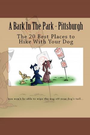 Book cover of A Bark In The Park-Pittsburgh: The 20 Best Places To Hike With Your Dog
