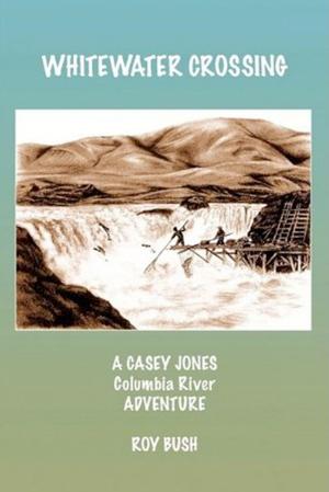 Cover of the book Whitewater Crossing: A Casey Jones Columbia River Adventure by Gloria Graham