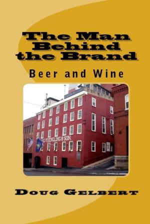 Book cover of The Man Behind The Brand: Beer and Wine