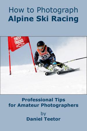 Cover of the book How to Photograph Alpine Ski Racing by Kim Rormark