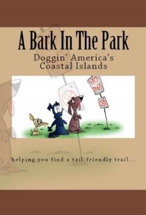 Cover of the book A Bark In The Park-Doggin' America's Coastal Islands by Doug Gelbert