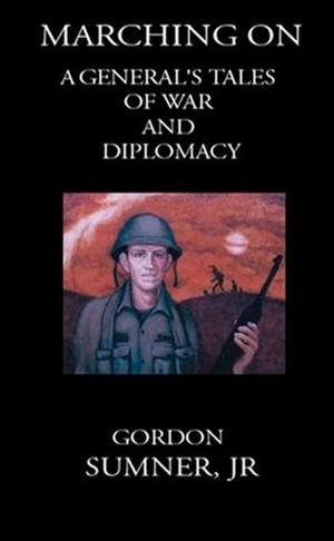 Cover of the book Marching On: A General’s Tales of War and Diplomacy by Keith Snelson