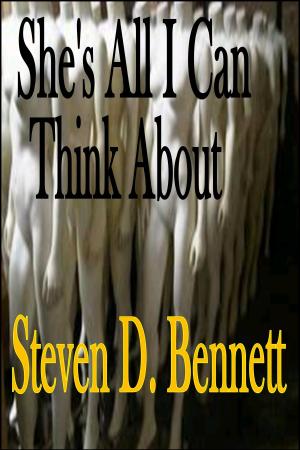 Cover of the book She's All I Can Think About by Steven D. Bennett