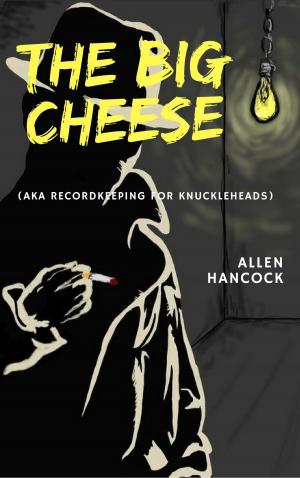 Cover of the book The Big Cheese (AKA Recordkeeping for Knuckleheads by Ram Garikipati