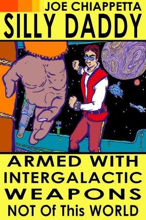 Book cover of Armed With Intergalactic Weapons Not Of This World: An autobiographical science fiction voyage of Silly Daddy