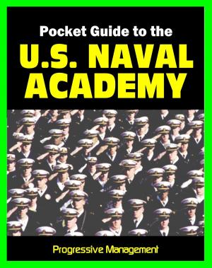 Cover of the book 21st Century Pocket Guide to the U.S. Naval Academy at Annapolis: USNA Programs, Admissions, Cadet Life, History by Progressive Management
