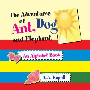 Cover of the book The Adventures of Ant, Dog and Elephant by Ingrid U. Cowan